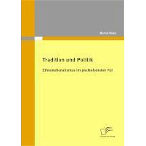 Tradition und Politik - Ethnonationalismus im postkolonialen Fiji, Martin Rode