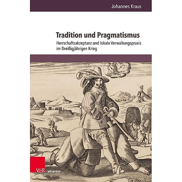 Tradition und Pragmatismus / Herrschaft und soziale Systeme in der Frühen Neuzeit, Johannes Kraus