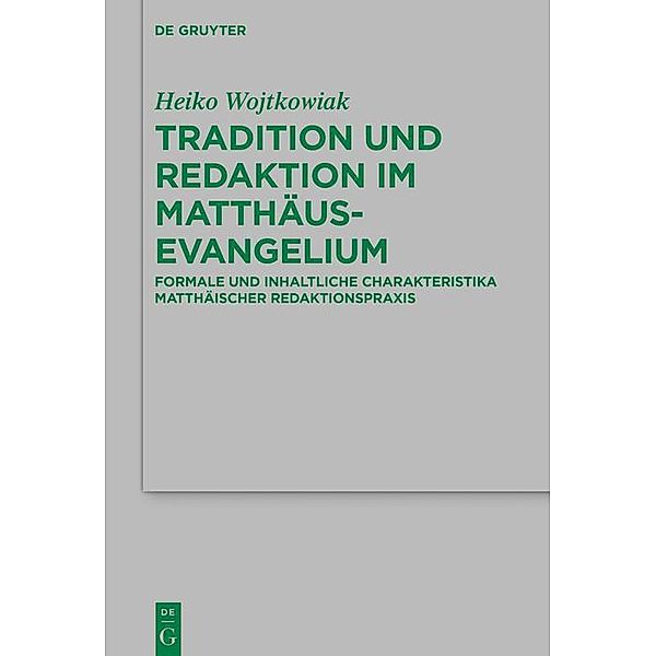 Tradition und Redaktion im Matthäusevangelium / Beihefte zur Zeitschift für die neutestamentliche Wissenschaft Bd.245, Heiko Wojtkowiak