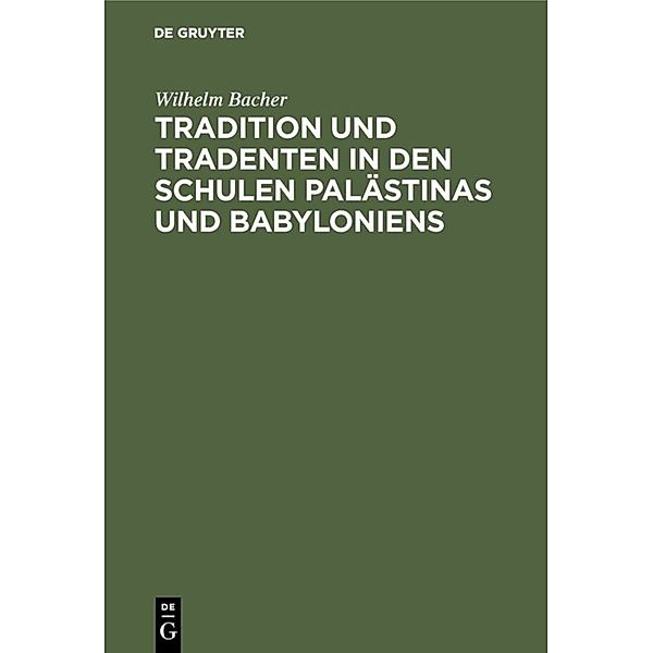 Tradition und Tradenten in den Schulen Palästinas und Babyloniens, Wilhelm Bacher
