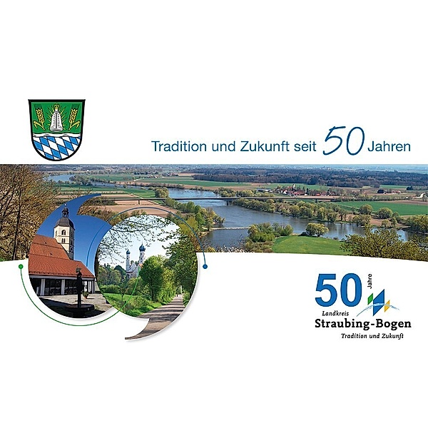 Tradition und Zukunft seit 50 Jahren Landkreis Straubing-Bogen, Herbert Scheubner