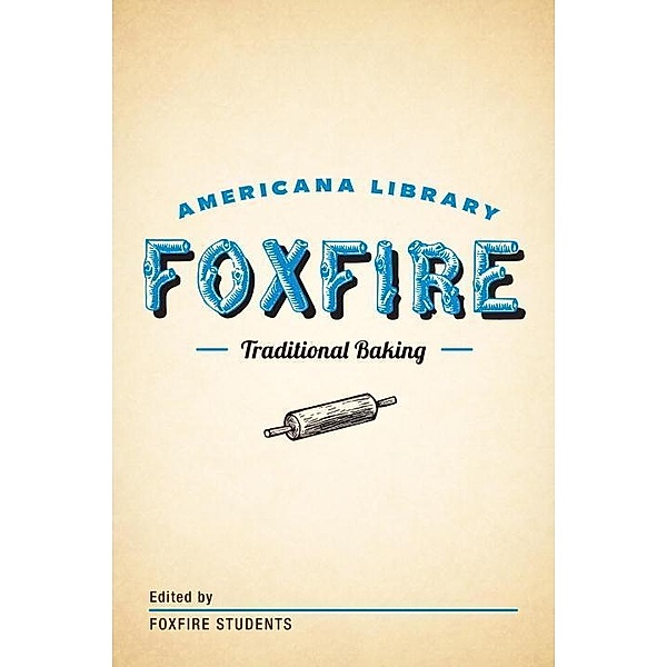 Traditional Baking / The Foxfire Americana Library, Inc. Foxfire Fund