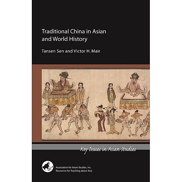 Traditional China in Asian and World History / Key Issues in Asian Studies, Tansen Sen, Tansen Sen and Victor H. Mair, Victor Mair