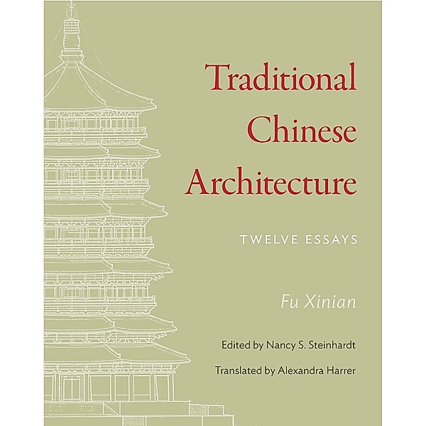 Traditional Chinese Architecture / The Princeton-China Series, Xinian Fu