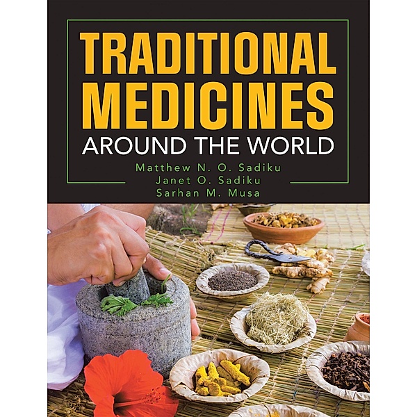 Traditional  Medicines Around the World, Matthew N. O. Sadiku, Janet O. Sadiku, Sarhan M. Musa