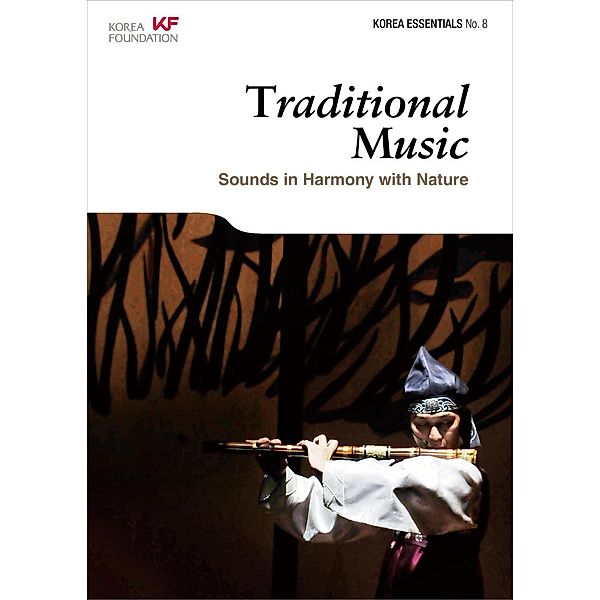 Traditional Music: Sounds in Harmony with Nature (Korea Essentials, #8), Rober Koehler et Al.
