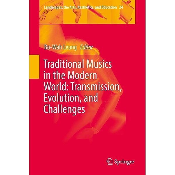 Traditional Musics in the Modern World: Transmission, Evolution, and Challenges / Landscapes: the Arts, Aesthetics, and Education Bd.24