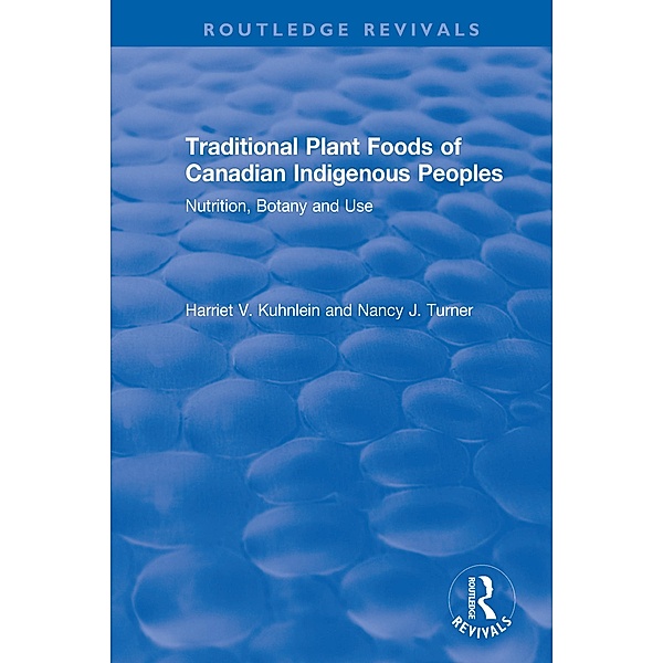 Traditional Plant Foods of Canadian Indigenous Peoples, Harriet Kuhnlein, Nancy Turner