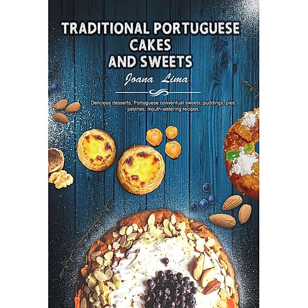 Traditional Portuguese Cakes and Sweets, Joana Lima