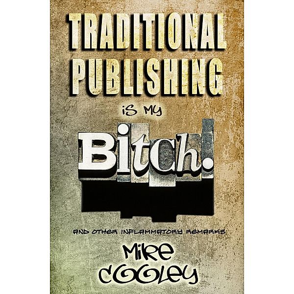 Traditional Publishing Is My Bitch!, Mike Cooley