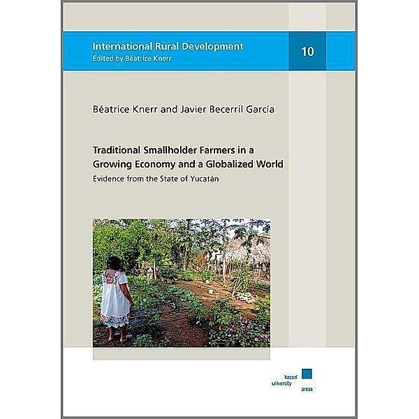 Traditional Smallholder Farmers in a Growing Economy and a Globalized World, Béatrice Knerr, Javier Becerril García