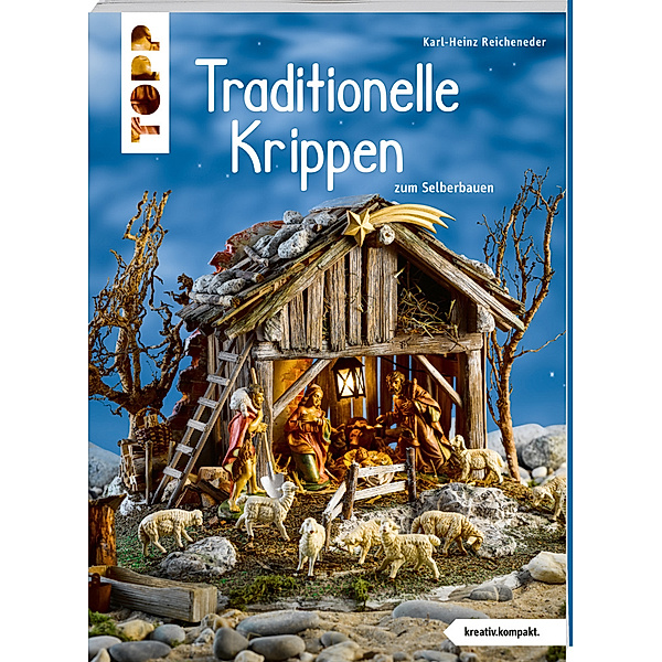 Traditionelle Krippen zum Selberbauen (kreativ.kompakt), Karl-Heinz Reicheneder
