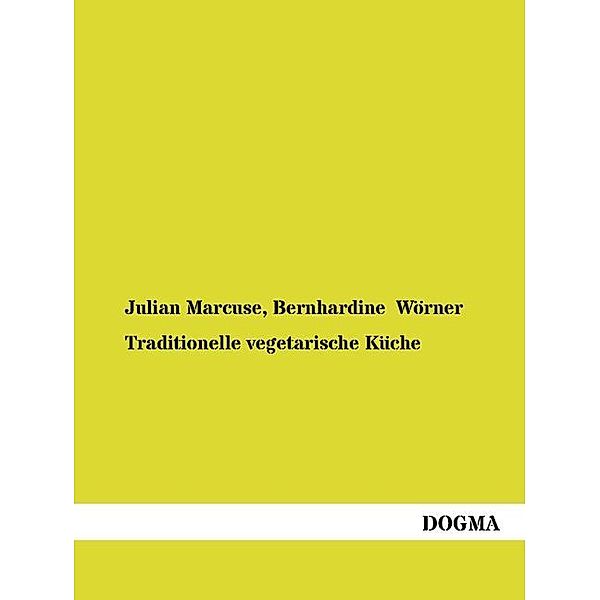 Traditionelle vegetarische Küche in Theorie und Praxis, Julian Marcuse, Bernhardine Wörner