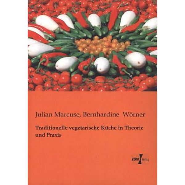 Traditionelle vegetarische Küche in Theorie und Praxis, Julian Marcuse, Bernhardine Wörner