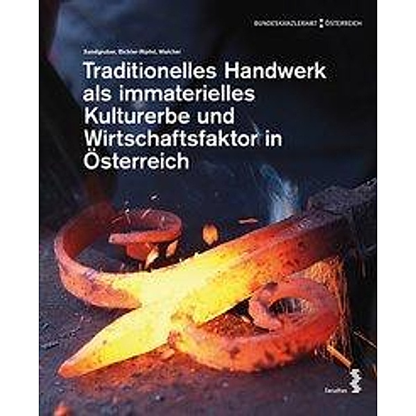 Traditionelles Handwerk als immaterielles Kulturerbe und Wirtschaftsfaktor in Österreich, Roman Sandgruber, Heidrun Bichler-Ripfel, Maria Walcher