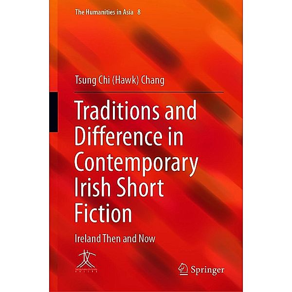 Traditions and Difference in Contemporary Irish Short Fiction / The Humanities in Asia Bd.8, Tsung Chi (Hawk) Chang