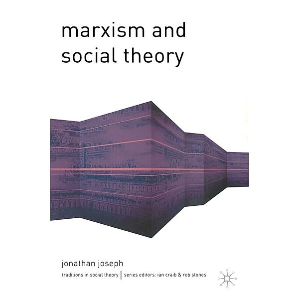 Traditions in Social Theory / Marxism and Social Theory, Jonathan Joseph