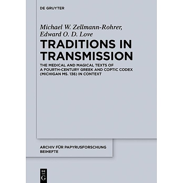 Traditions in Transmission / Archiv für Papyrusforschung und verwandte Gebiete - Reihefte Bd.47, Michael W. Zellmann-Rohrer, Edward O. D. Love