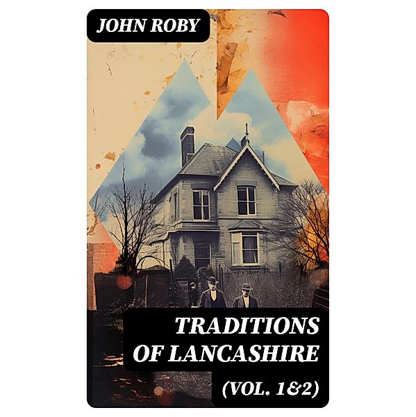 Traditions of Lancashire (Vol. 1&2), John Roby