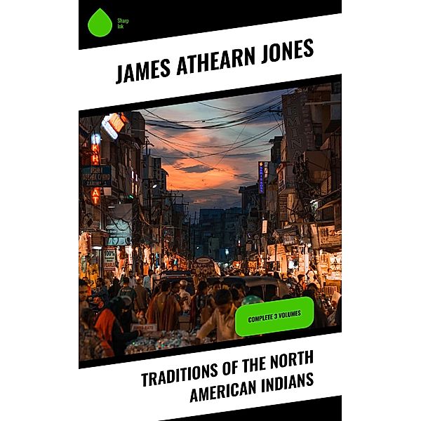 Traditions of the North American Indians, James Athearn Jones