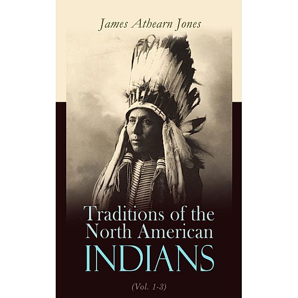 Traditions of the North American Indians (Vol. 1-3), James Athearn Jones