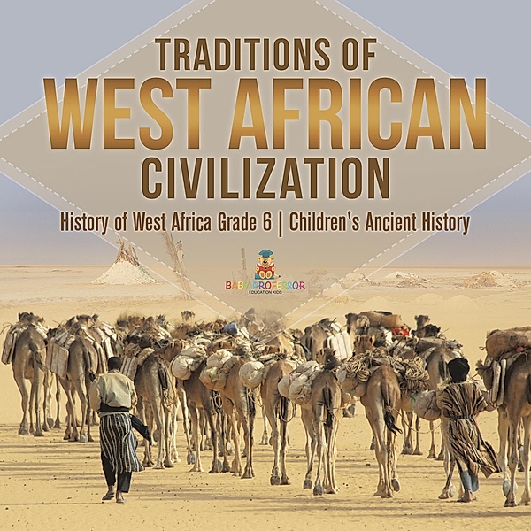 Traditions of West African Civilization | History of West Africa Grade 6 | Children's Ancient History / Baby Professor, Baby