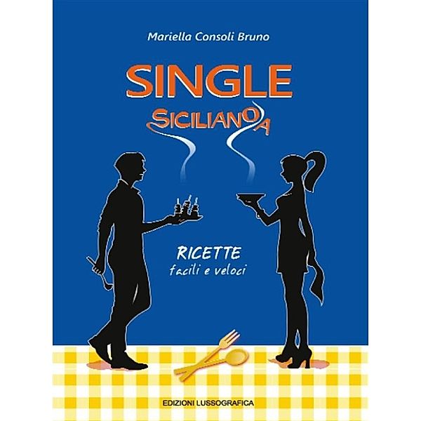 Tradizioni di Sicilia a tavola: Single Siciliano/a, Mariella Consoli Bruno