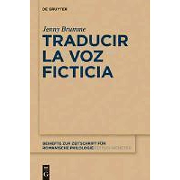Traducir la voz ficticia / Beihefte zur Zeitschrift für romanische Philologie Bd.367, Jenny Brumme