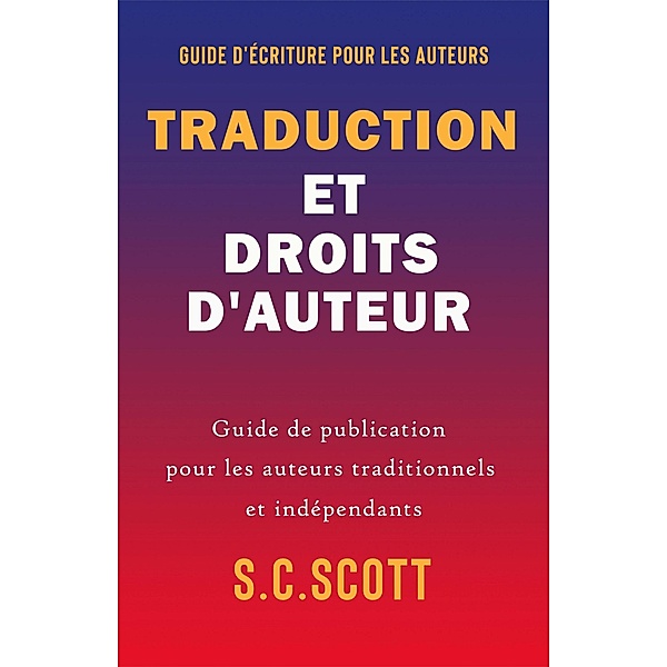 Traduction et droits d'auteur : Guide de publication pour les auteurs traditionnels et indépendants, S. C. Scott