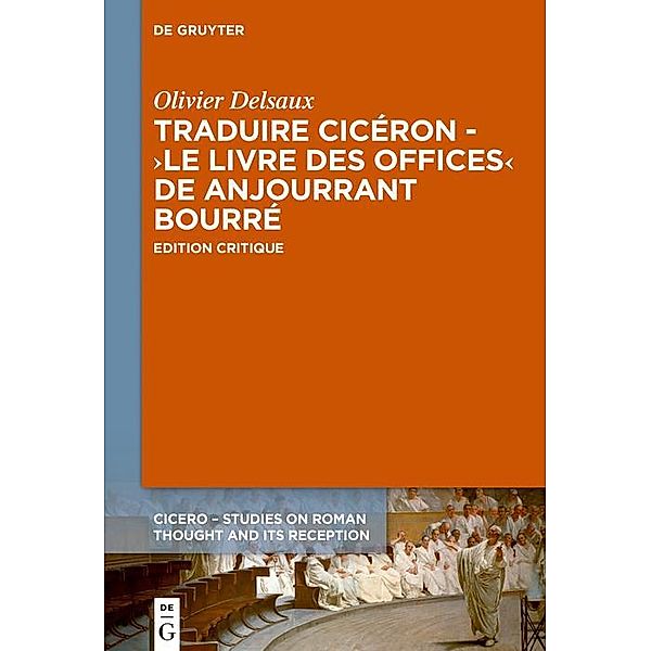 Traduire Cicéron au XVe siècle - Le >Livre des offices< d'Anjourrant Bourré, Olivier Delsaux