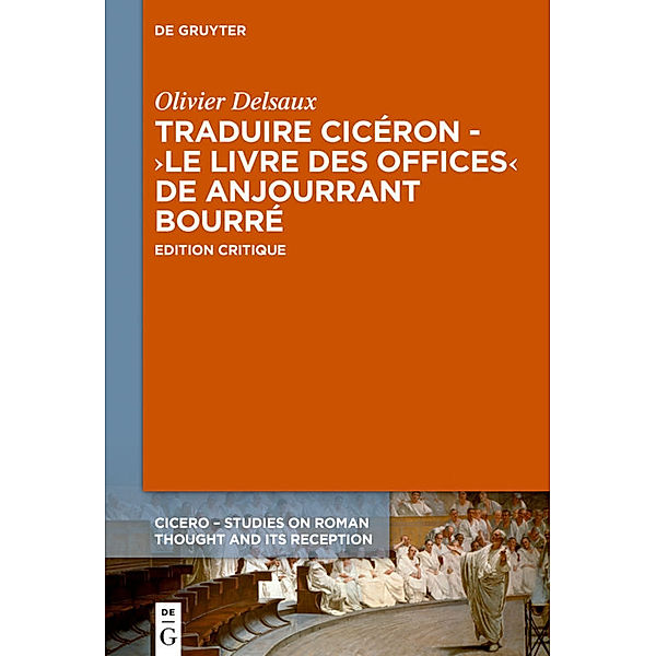Traduire Cicéron au XVe siècle - Le 'Livre des offices' d'Anjourrant Bourré, Olivier Delsaux