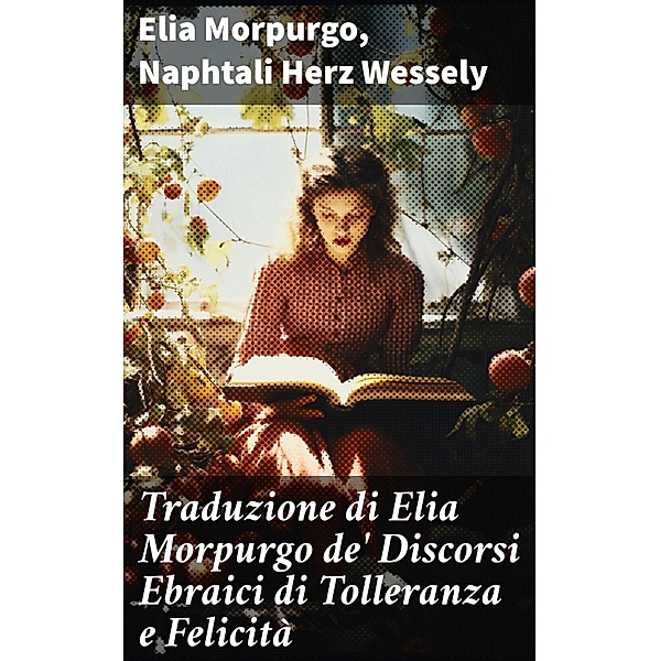 Traduzione di Elia Morpurgo de' Discorsi Ebraici di Tolleranza e Felicità, Elia Morpurgo, Naphtali Herz Wessely