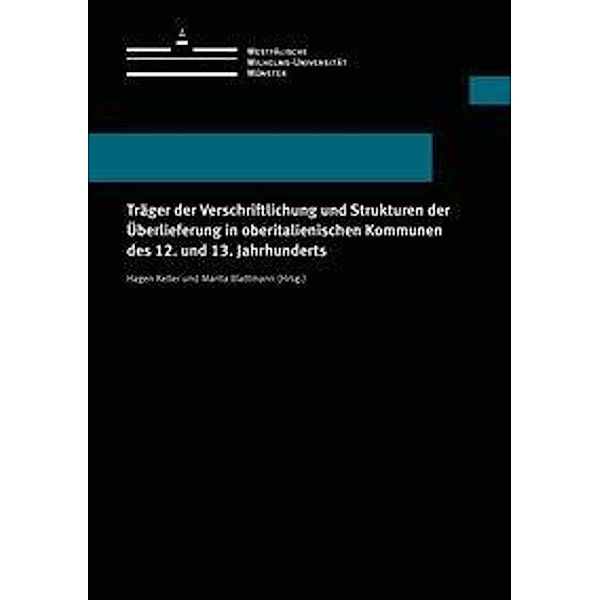 Träger der Verschriftlichung und Strukturen der Überlieferung in oberitalienischen Kommunen des 12. und 13. Jahrhunderts