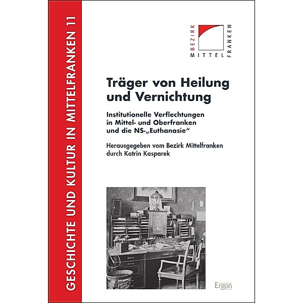 Träger von Heilung und Vernichtung / Geschichte und Kultur in Mittelfranken Bd.11