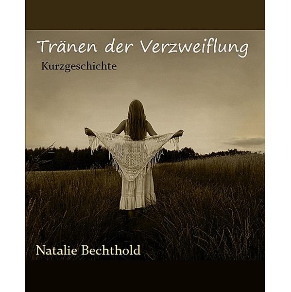 Tränen der Verzweiflung, Natalie Bechthold