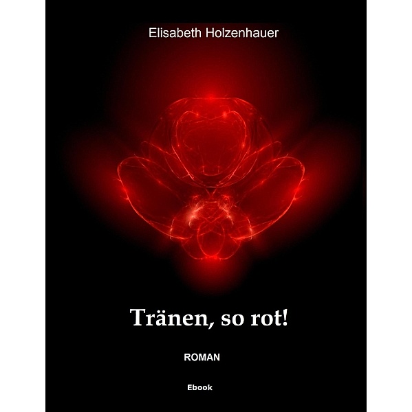 Tränen, so rot!, Elisabeth Holzenhauer
