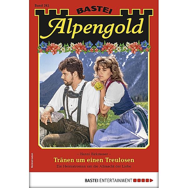 Tränen um einen Treulosen / Alpengold Bd.262, Hanni Birkmoser