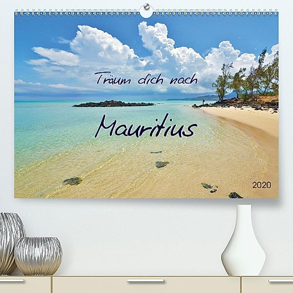 Träum dich nach Mauritius (Premium, hochwertiger DIN A2 Wandkalender 2020, Kunstdruck in Hochglanz), Jutta Heußlein