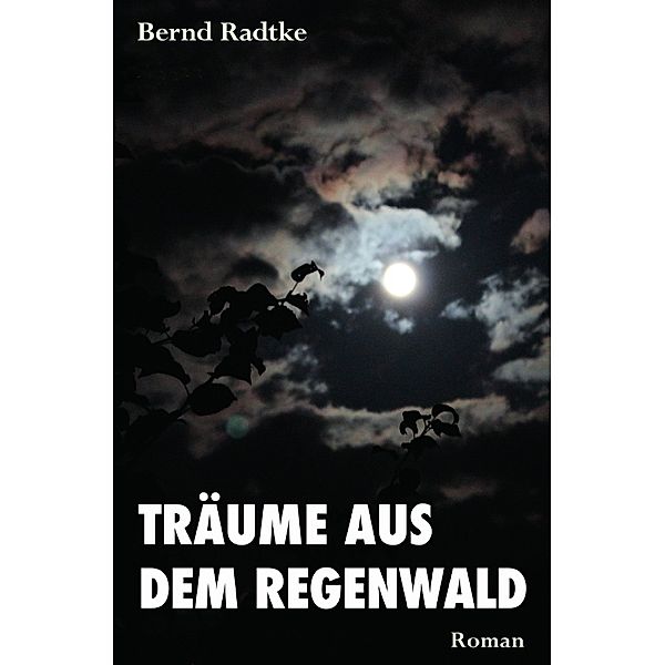 Träume aus dem Regenwald, Bernd Radtke