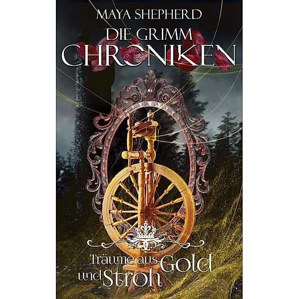 Träume aus Gold und Stroh / Die Grimm-Chroniken Bd.11, Maya Shepherd