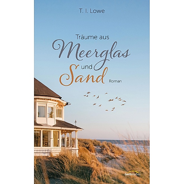 Träume aus Meerglas und Sand / Die Carolina-Coast-Reihe Bd.3, T. I. Lowe