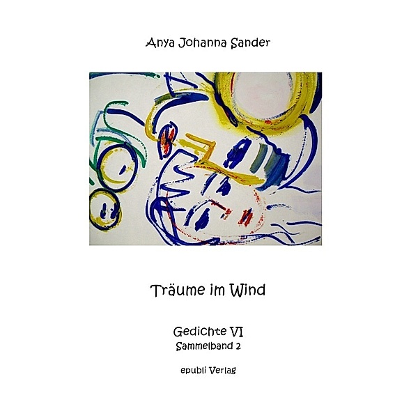 Träume im Wind - Gedichte VI, Anya Johanna Sander