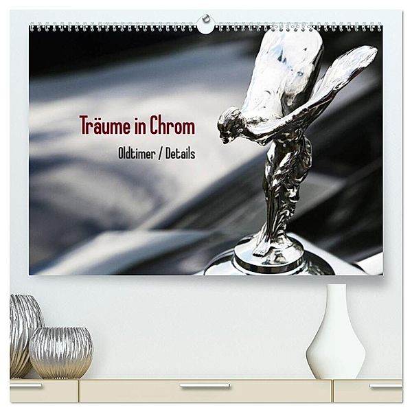 Träume in Chrom - Oldtimer Details (hochwertiger Premium Wandkalender 2025 DIN A2 quer), Kunstdruck in Hochglanz, Calvendo, Thomas Endl / Histonauten