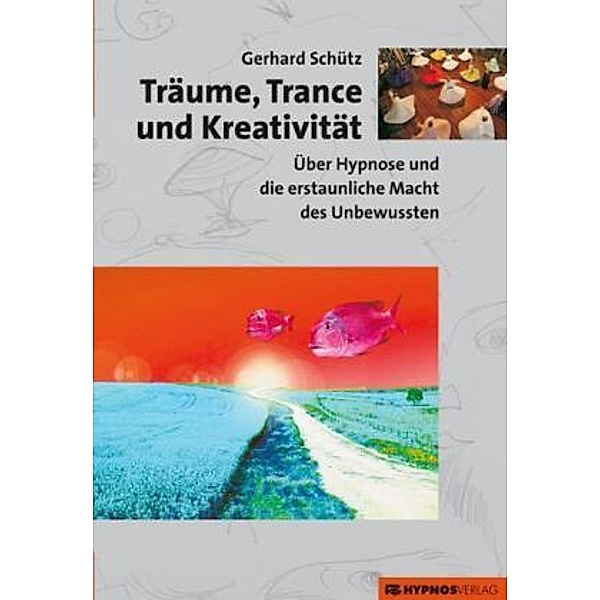 Träume, Trance und Kreativität, Gerhard Schütz