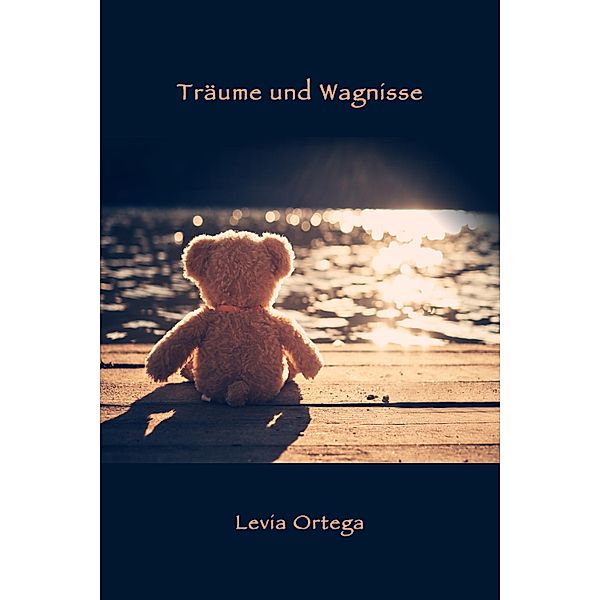 Träume und Wagnisse / Träume-Serie Bd.3, Levia Ortega