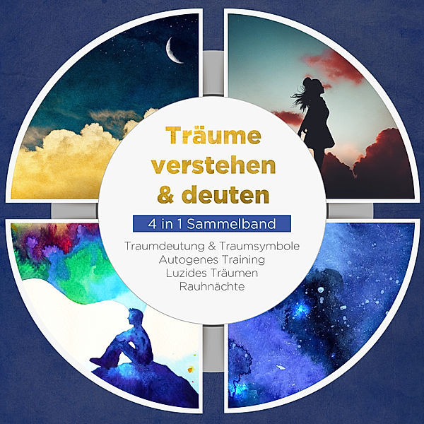 Träume verstehen & deuten - 4 in 1 Sammelband: Traumdeutung & Traumsymbole | Autogenes Training | Luzides Träumen | Rauhnächte, Annika Lameyer