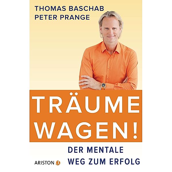 Träume wagen!, Thomas Baschab, Peter Prange