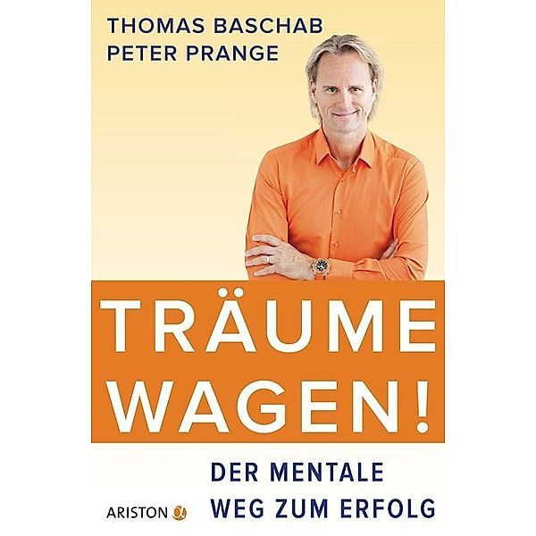 Träume wagen!, Thomas Baschab, Peter Prange