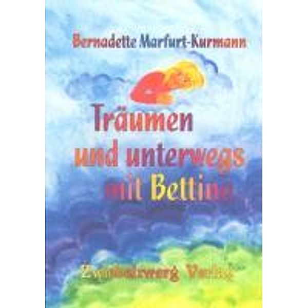 Träumen und unterwegs mit Bettina, Bernadette Marfurt-Kurmann