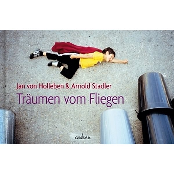 Träumen vom Fliegen, Jan von Holleben, Arnold Stadler